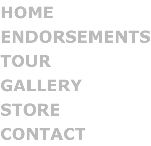 HOME ENDORSEMENTS TOUR GALLERY STORE CONTACT